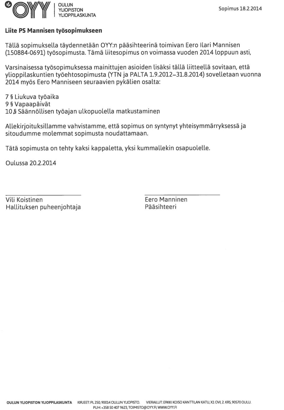 9.2012 31.8.2014) sovelletaan vuonna 2014 myös Eero Manniseen seuraavien pykälien osalta: 7 Liu kuva työaika 9 5 Vapaapäivät 10.