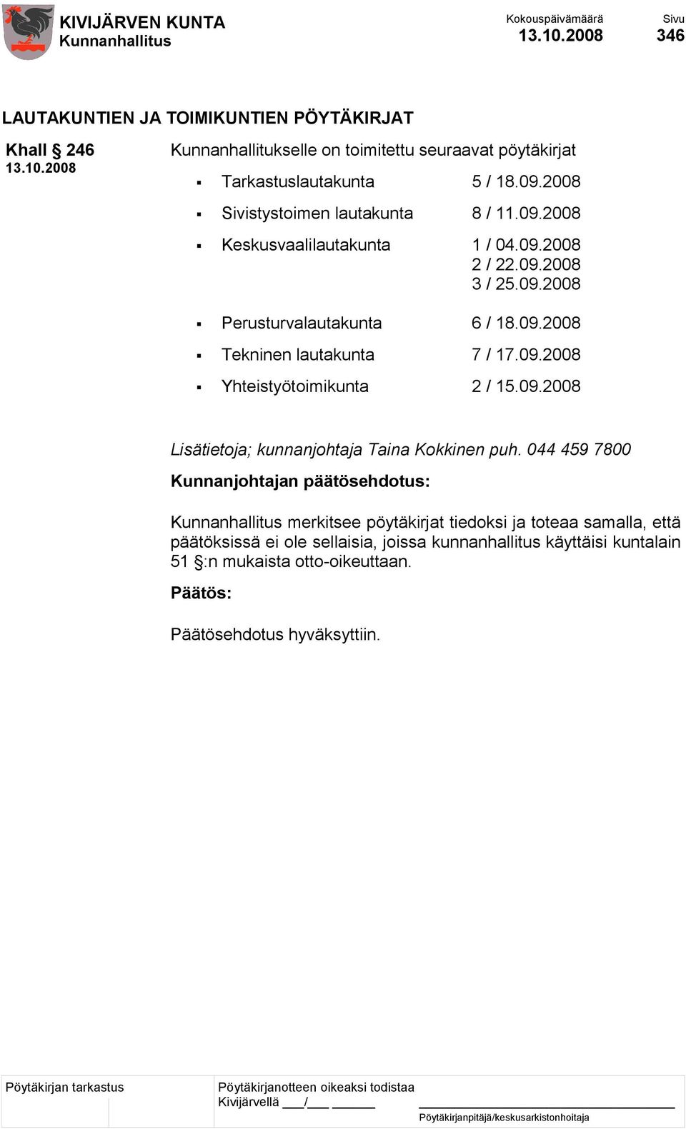 09.2008 Yhteistyötoimikunta 2 / 15.09.2008 Lisätietoja; kunnanjohtaja Taina Kokkinen puh.