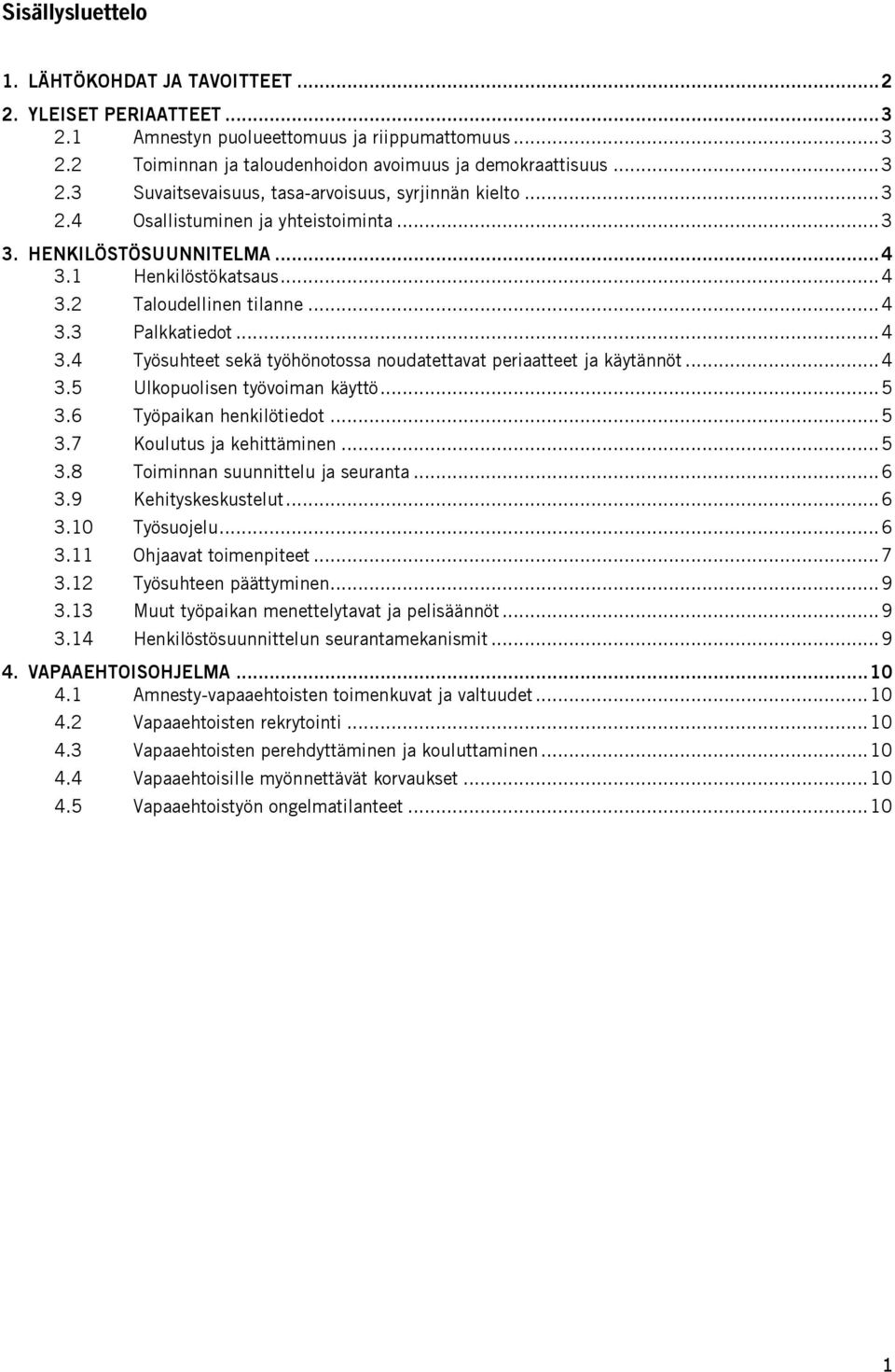 .. 4 3.5 Ulkopuolisen työvoiman käyttö... 5 3.6 Työpaikan henkilötiedot... 5 3.7 Koulutus ja kehittäminen... 5 3.8 Toiminnan suunnittelu ja seuranta... 6 3.9 Kehityskeskustelut... 6 3.10 Työsuojelu.