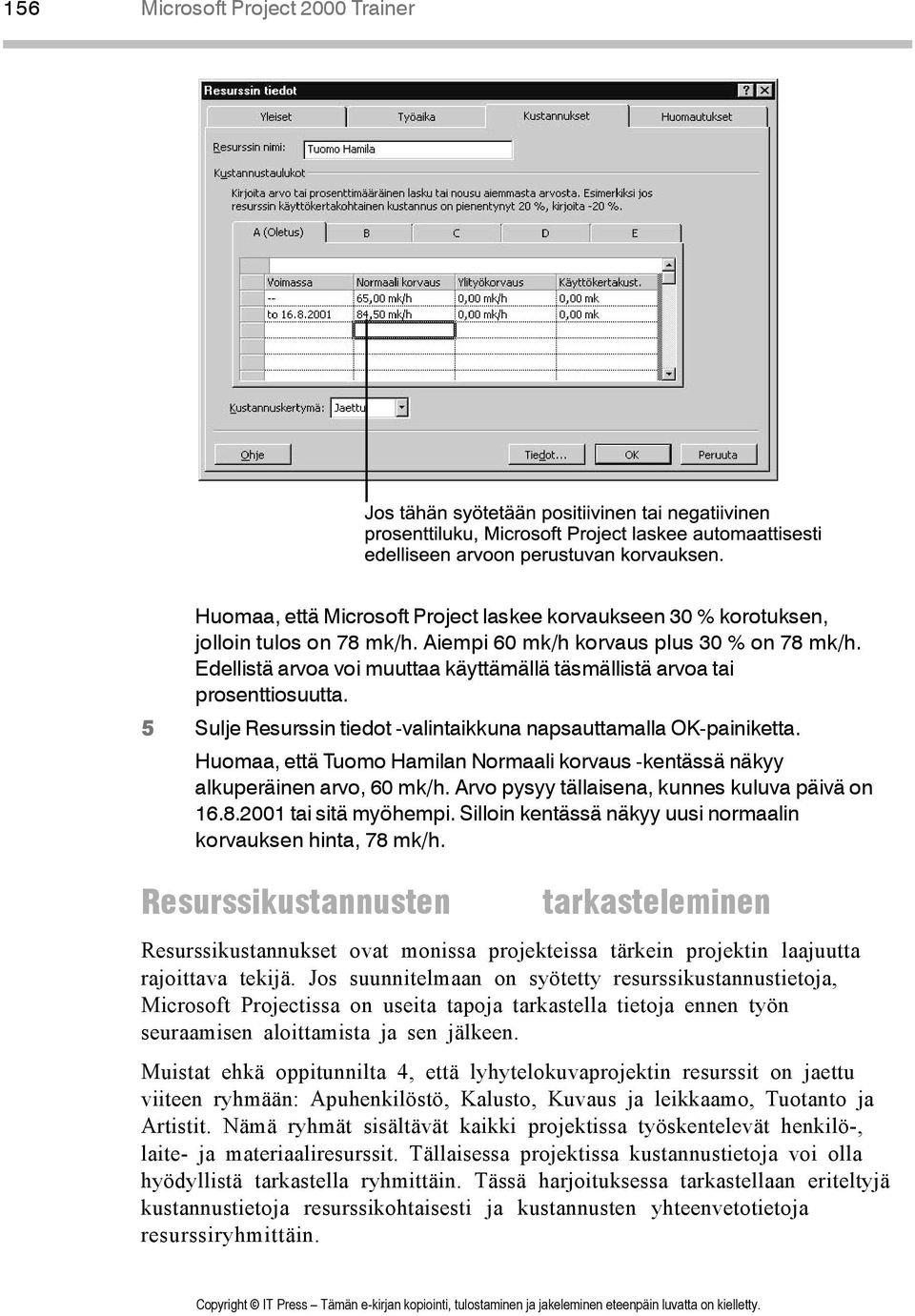Huomaa, että Tuomo Hamilan Normaali korvaus -kentässä näkyy alkuperäinen arvo, 60 mk/h. Arvo pysyy tällaisena, kunnes kuluva päivä on 16.8.2001 tai sitä myöhempi.