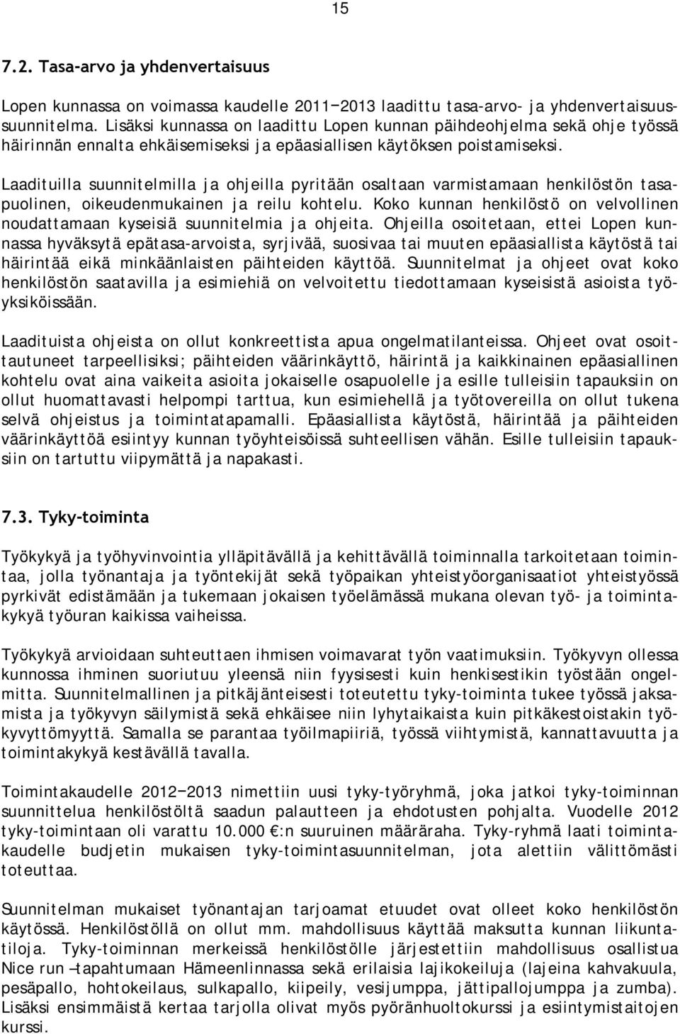 Laadituilla suunnitelmilla ja ohjeilla pyritään osaltaan varmistamaan henkilöstön tasapuolinen, oikeudenmukainen ja reilu kohtelu.