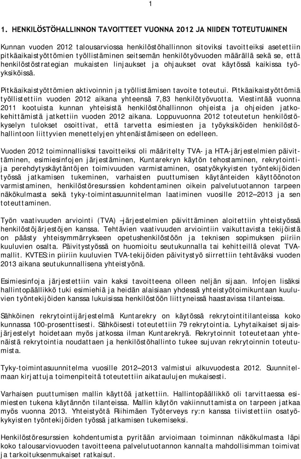 Pitkäaikaistyöttömien aktivoinnin ja työllistämisen tavoite toteutui. Pitkäaikaistyöttömiä työllistettiin vuoden 2012 aikana yhteensä 7,83 henkilötyövuotta.