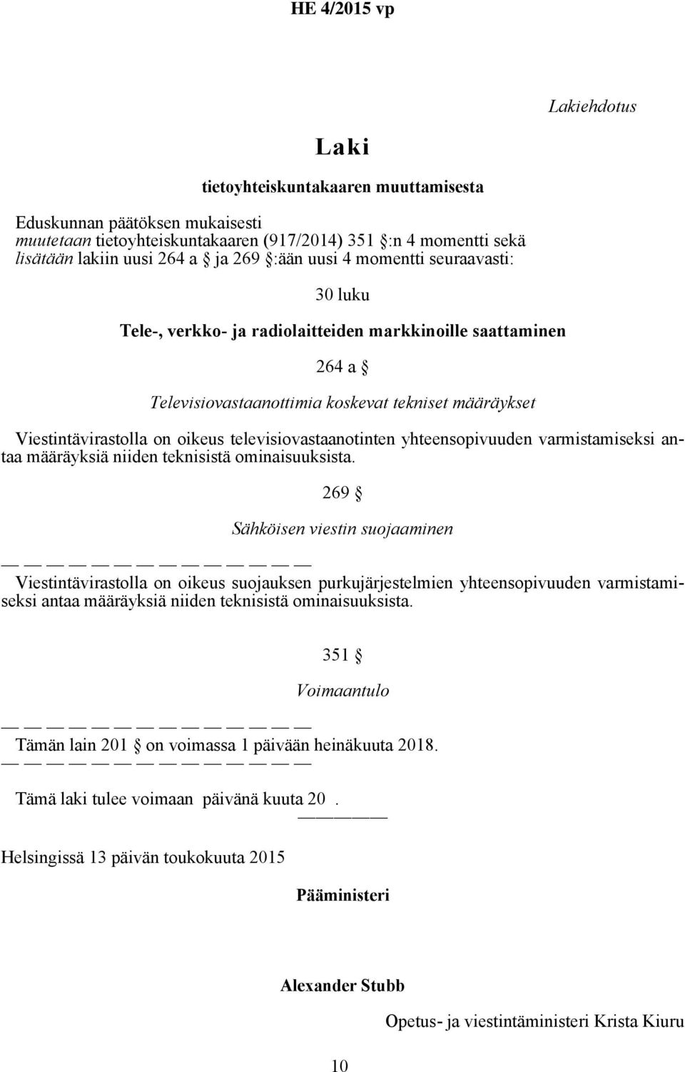 televisiovastaanotinten yhteensopivuuden varmistamiseksi antaa määräyksiä niiden teknisistä ominaisuuksista.