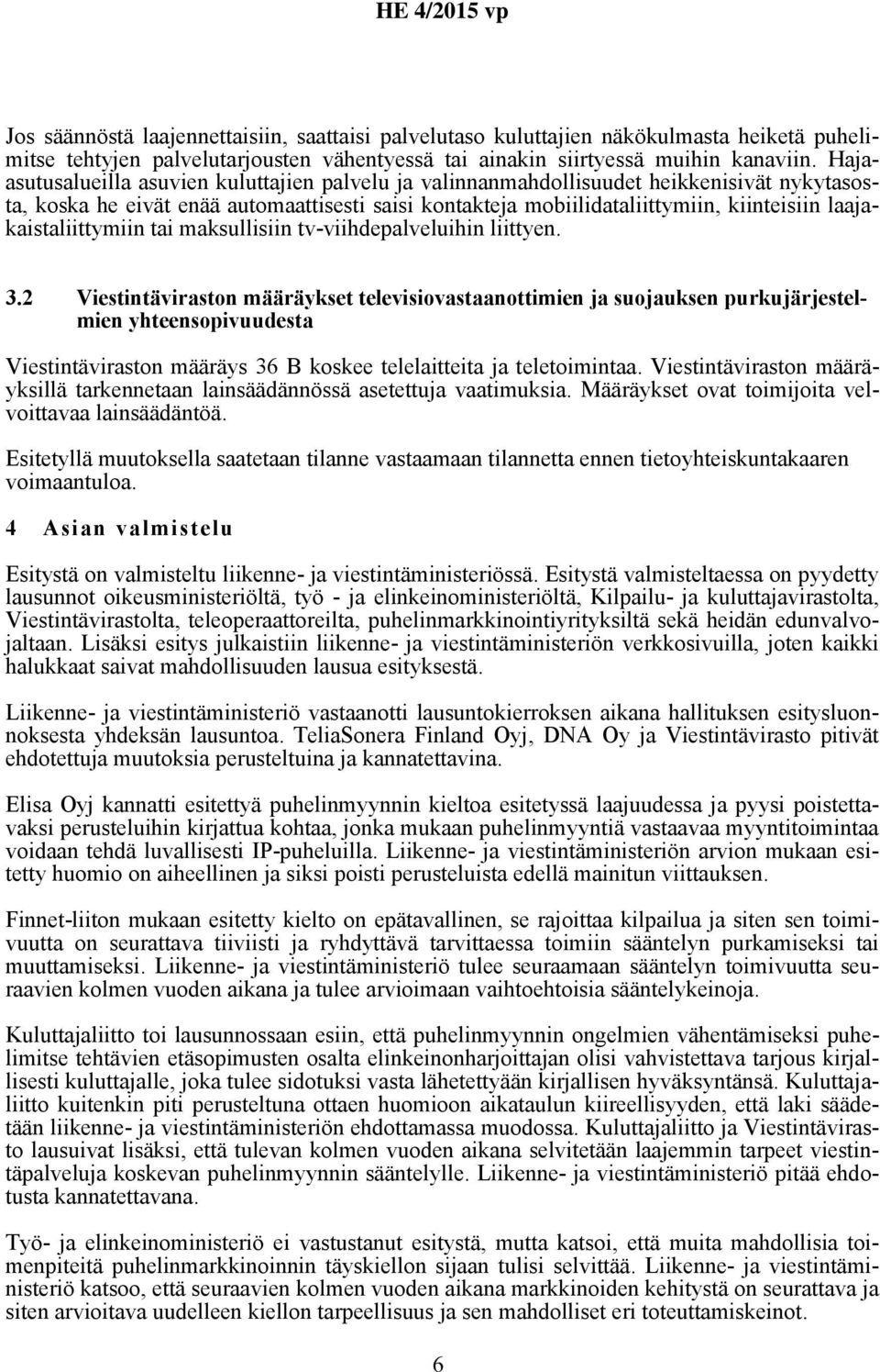 laajakaistaliittymiin tai maksullisiin tv-viihdepalveluihin liittyen. 3.