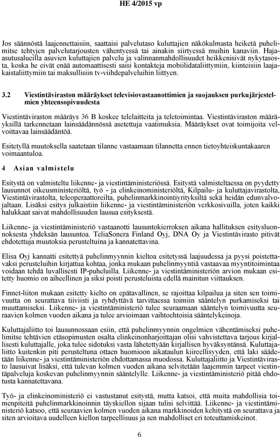 laajakaistaliittymiin tai maksullisiin tv-viihdepalveluihin liittyen. 3.