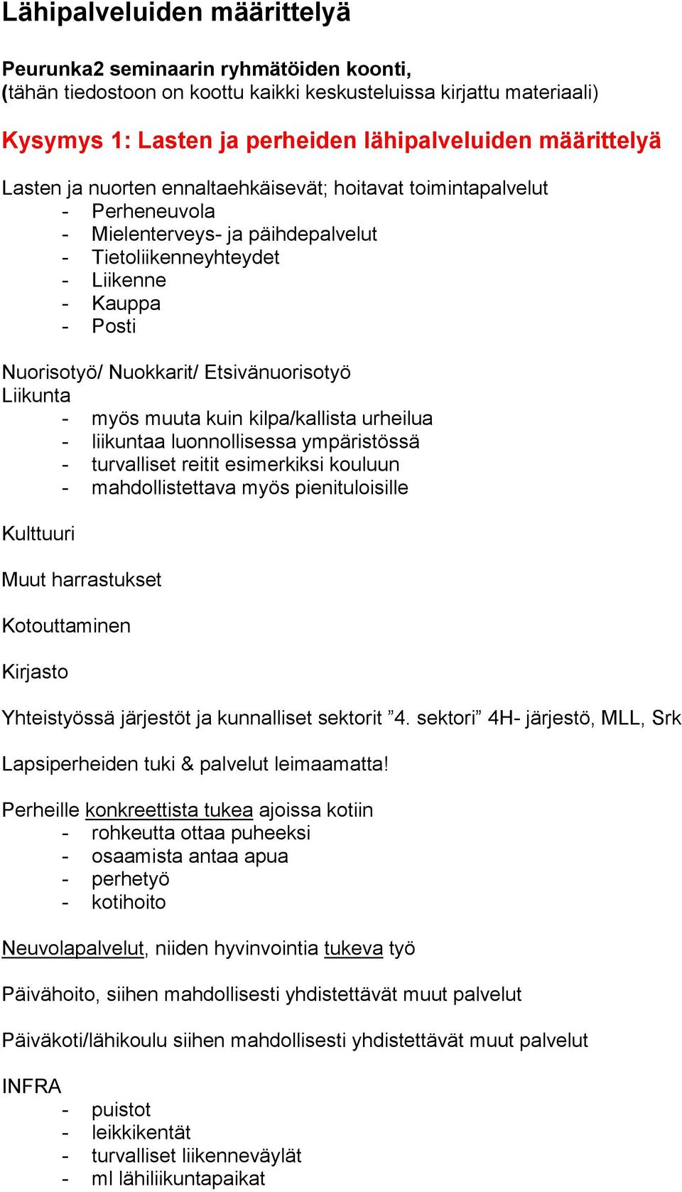 Etsivänuorisotyö Liikunta - myös muuta kuin kilpa/kallista urheilua - liikuntaa luonnollisessa ympäristössä - turvalliset reitit esimerkiksi kouluun - mahdollistettava myös pienituloisille Kulttuuri