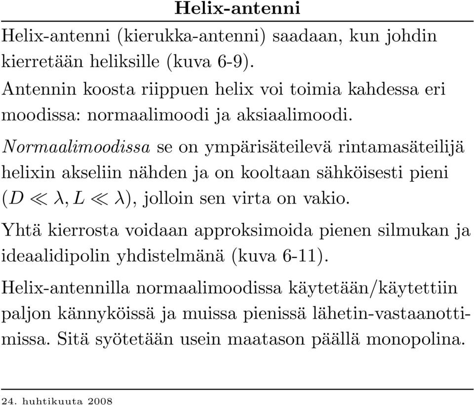 Normaalimoodissa se on y m p ärisäteilev ä rintam asäteilijä helixin akseliin nähden ja on kooltaan sähköisesti p ieni (D λ,l λ), jolloin sen v irta on v akio.