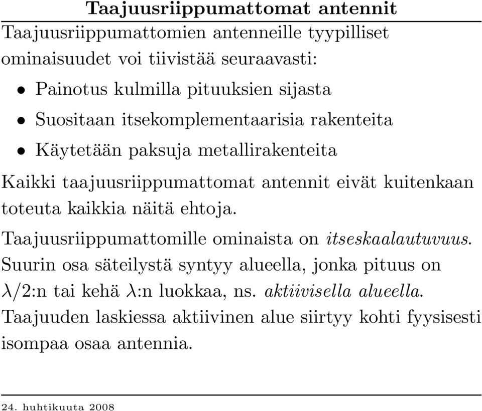 kuitenkaan toteuta kaikkia näitä ehtoja. Taajuusriippumattomille ominaista on itseskaalautuvuus.