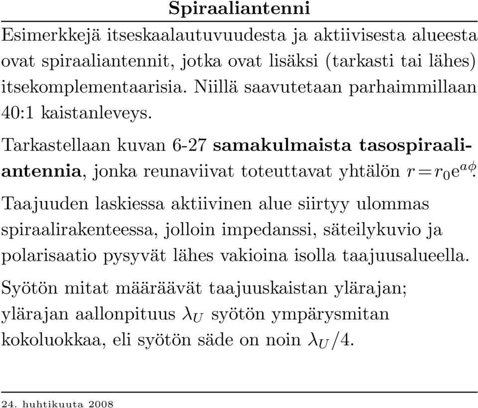 Tarkastellaan kuvan 6-27 samakulmaista tasospiraaliantennia, jonka reunaviivat toteuttavat yhtälön r =r 0 e aφ.