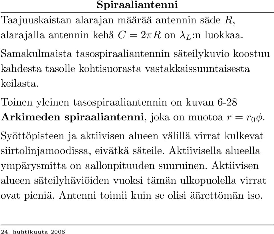 Toinen yleinen tasospiraaliantennin on kuvan 6-28 A rkimeden spiraaliantenni, joka on muotoa r = r 0 φ.
