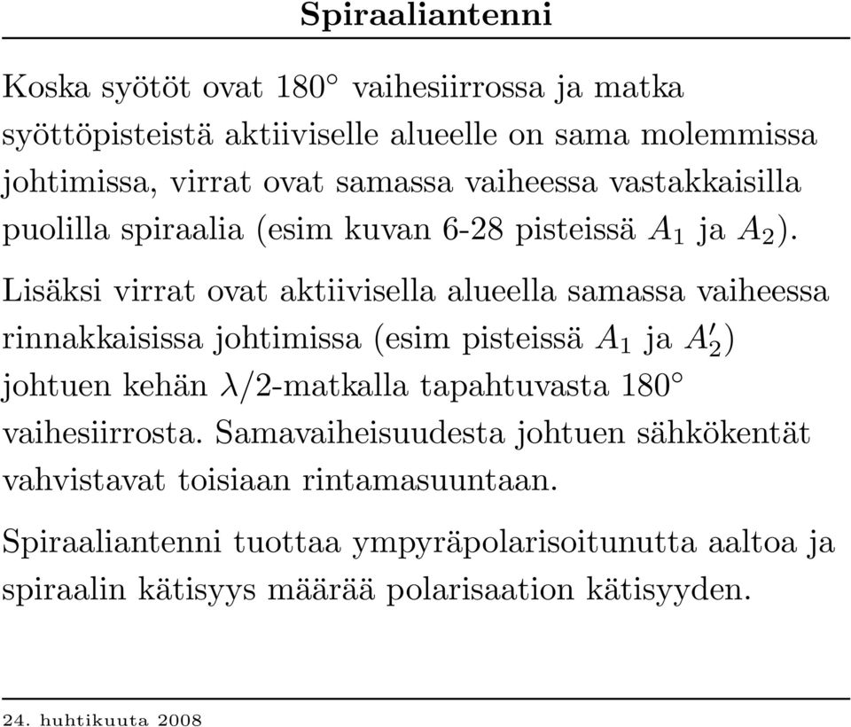 Lisäksi virrat ovat aktiivisella alueella samassa vaiheessa rinnakkaisissa johtimissa (esim pisteissä A 1 ja A 2) johtuen kehän λ/2-matkalla