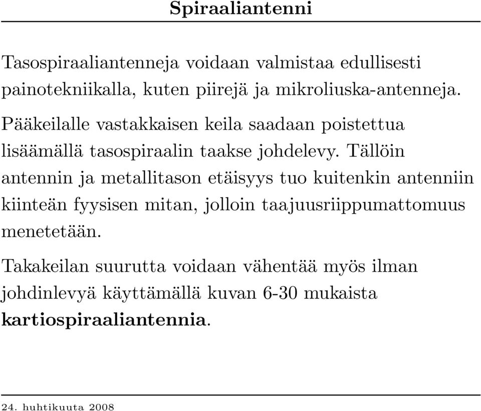 Tällöin antennin ja metallitason etäisyys tuo kuitenkin antenniin kiinteän fyysisen mitan, jolloin