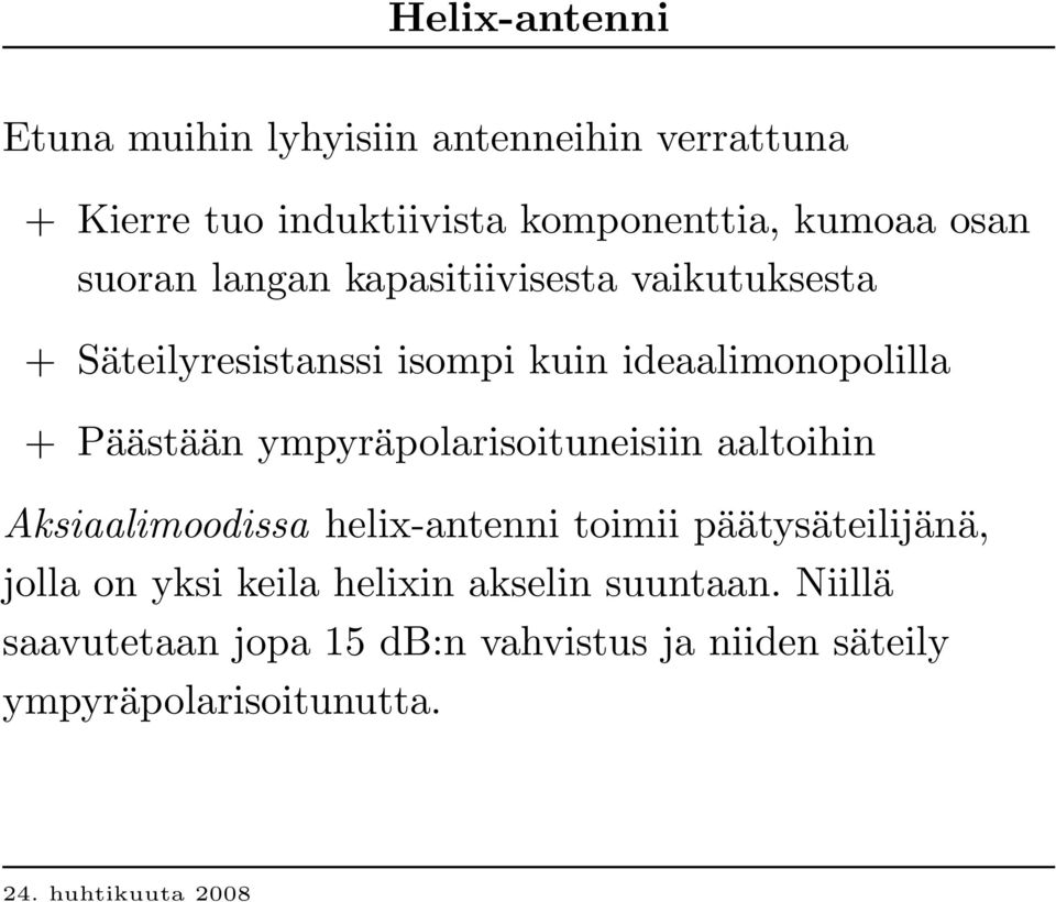 äästään ympyräpolarisoituneisiin aaltoihin Aksiaalimoodissa helix-antenni toimii päätysäteilijänä, jolla on