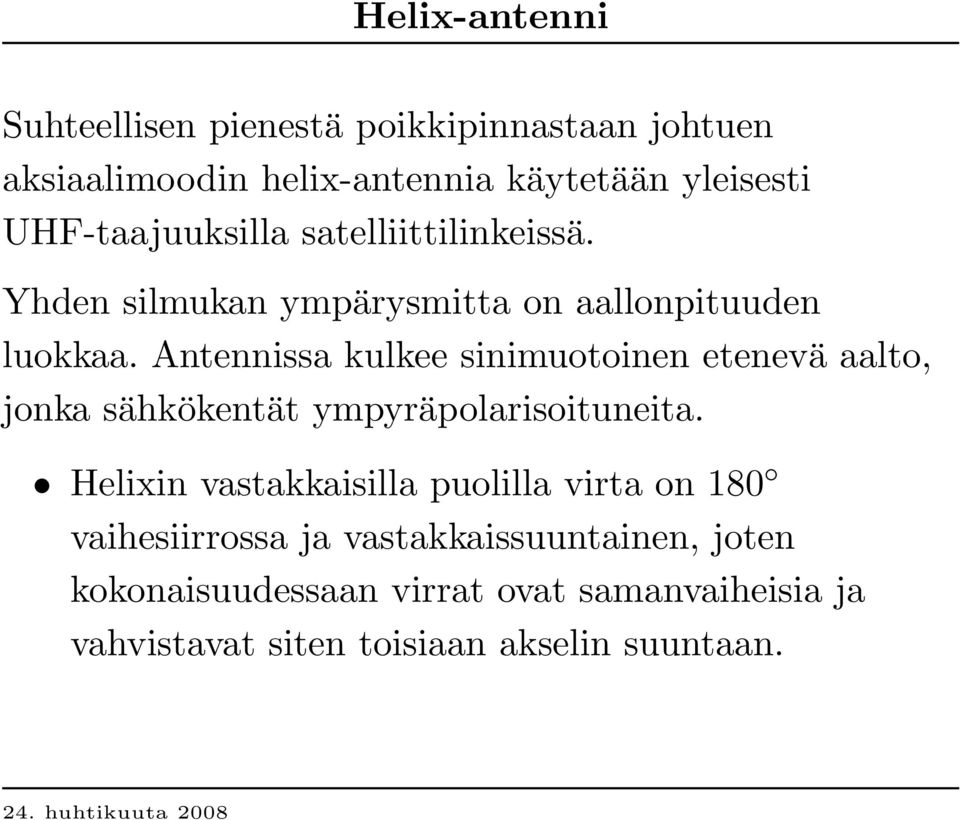 Antennissa kulkee sinimuotoinen etenevä aalto, jonka sähkökentät ympyräpolarisoituneita.