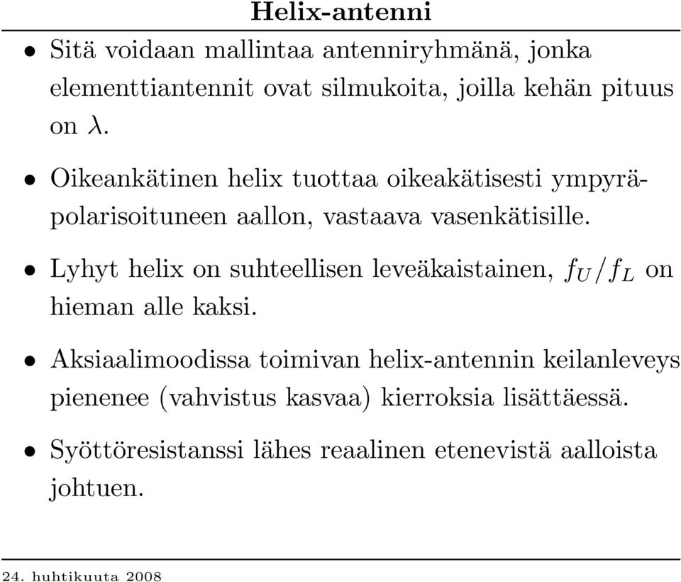L yhyt helix on suhteellisen leveäkaistainen, f U / f L on hieman alle kaksi.
