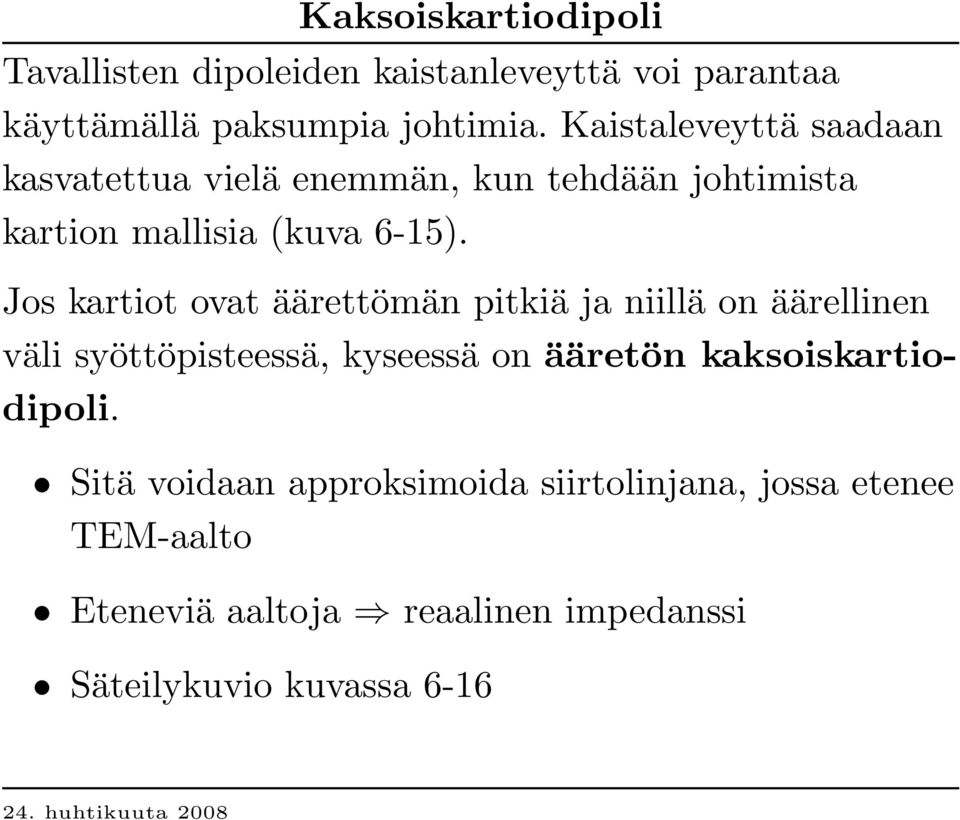 J os kartiot ovat äärettömän pitkiä ja niillä on äärellinen väli syöttöpisteessä, kyseessä on ääretön