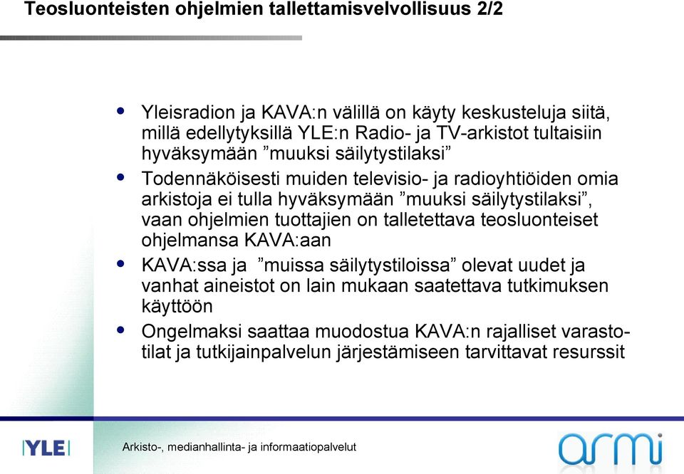 säilytystilaksi, vaan ohjelmien tuottajien on talletettava teosluonteiset ohjelmansa KAVA:aan KAVA:ssa ja muissa säilytystiloissa olevat uudet ja vanhat