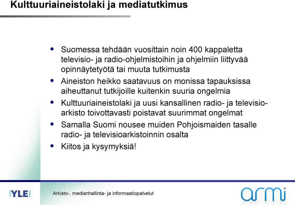 tutkijoille kuitenkin suuria ongelmia Kulttuuriaineistolaki ja uusi kansallinen radio- ja televisioarkisto toivottavasti