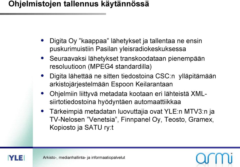 ylläpitämään arkistojärjestelmään Espoon Keilarantaan Ohjelmiin liittyvä metadata kootaan eri lähteistä XMLsiirtotiedostoina