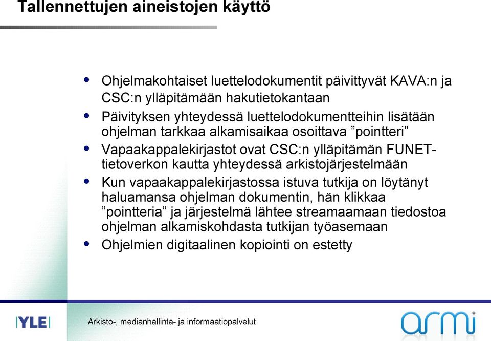 FUNETtietoverkon kautta yhteydessä arkistojärjestelmään Kun vapaakappalekirjastossa istuva tutkija on löytänyt haluamansa ohjelman dokumentin,