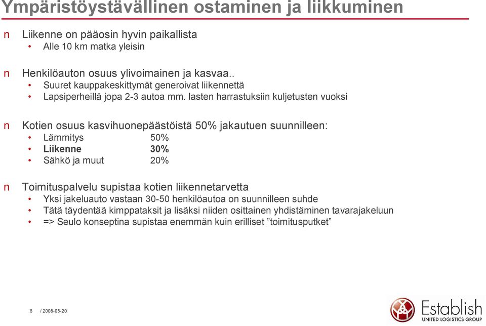 lasten harrastuksiin kuljetusten vuoksi Kotien osuus kasvihuonepäästöistä 50% jakautuen suunnilleen: Lämmitys 50% Liikenne 30% Sähkö ja muut 20% Toimituspalvelu