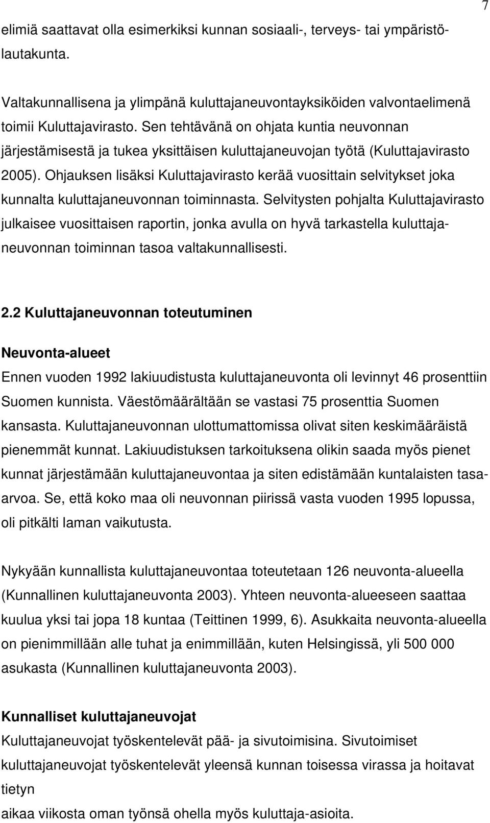 Ohjauksen lisäksi Kuluttajavirasto kerää vuosittain selvitykset joka kunnalta kuluttajaneuvonnan toiminnasta.