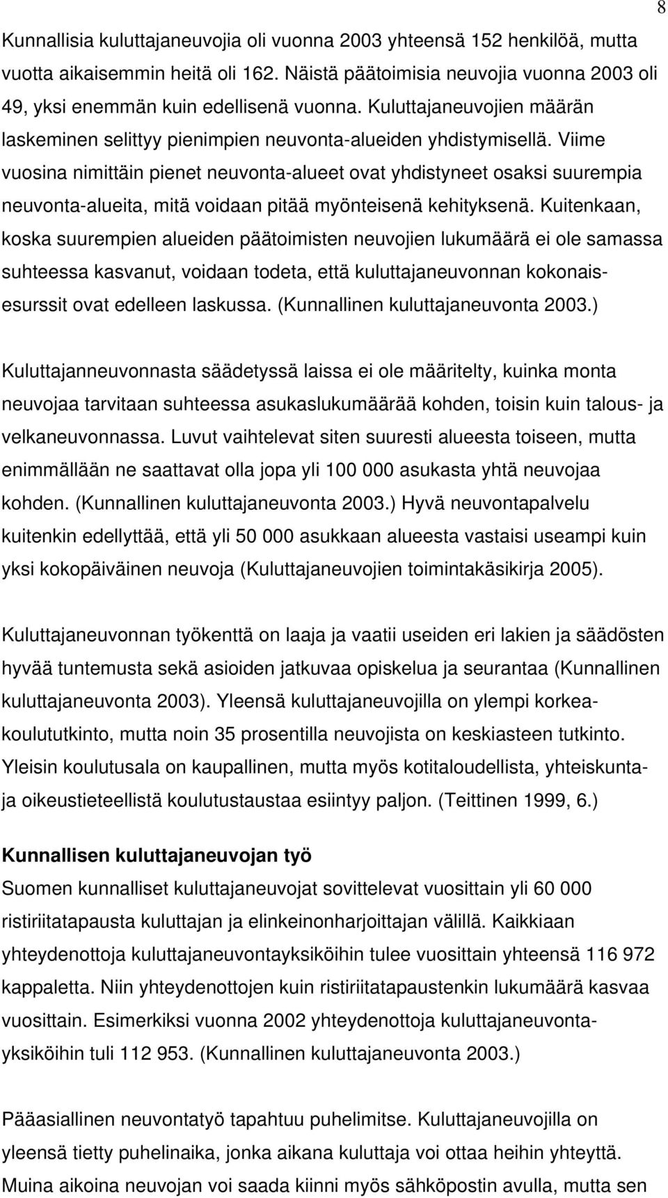 Viime vuosina nimittäin pienet neuvonta-alueet ovat yhdistyneet osaksi suurempia neuvonta-alueita, mitä voidaan pitää myönteisenä kehityksenä.