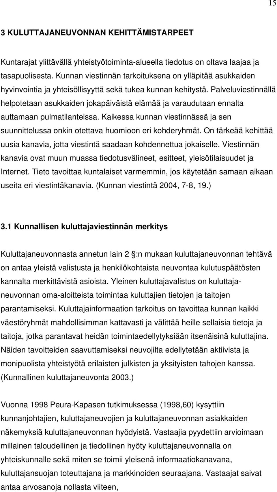 Palveluviestinnällä helpotetaan asukkaiden jokapäiväistä elämää ja varaudutaan ennalta auttamaan pulmatilanteissa.