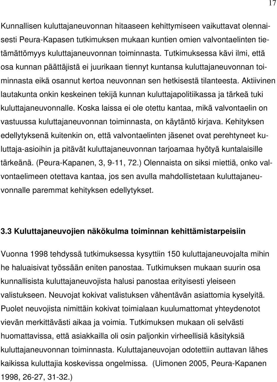 Aktiivinen lautakunta onkin keskeinen tekijä kunnan kuluttajapolitiikassa ja tärkeä tuki kuluttajaneuvonnalle.