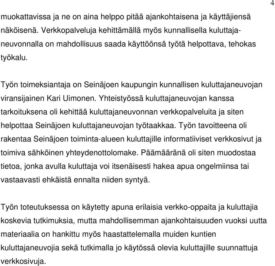 4 Työn toimeksiantaja on Seinäjoen kaupungin kunnallisen kuluttajaneuvojan viransijainen Kari Uimonen.