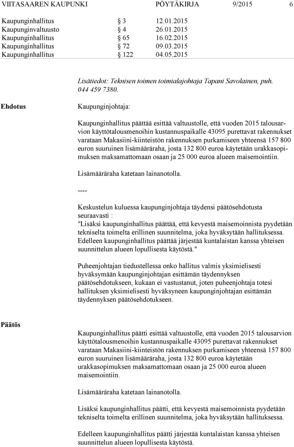 Ehdotus Kaupunginjohtaja: Kaupunginhallitus päättää esittää valtuustolle, että vuoden 2015 ta lous arvion käyttötalousmenoihin kustannuspaikalle 43095 purettavat rakennukset va ra taan