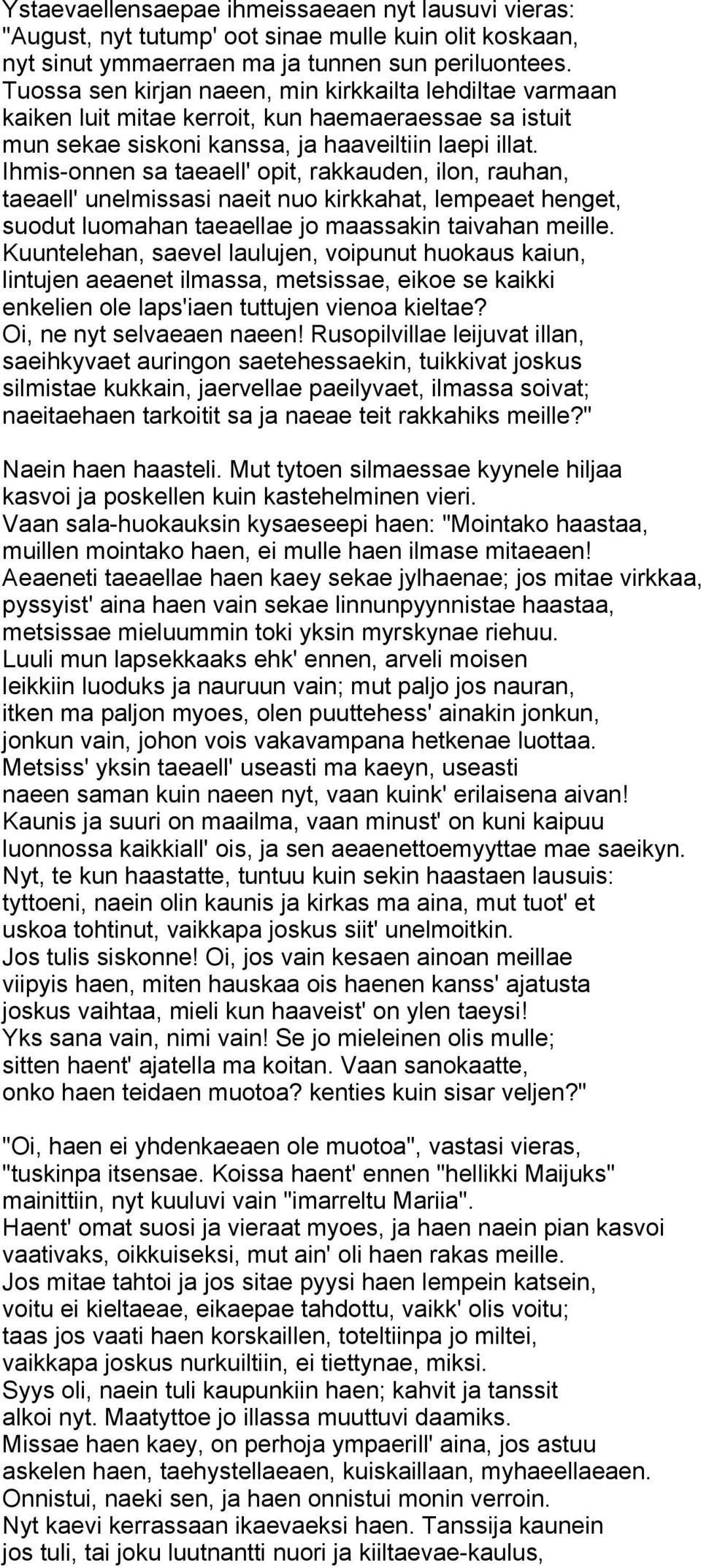 Ihmis-onnen sa taeaell' opit, rakkauden, ilon, rauhan, taeaell' unelmissasi naeit nuo kirkkahat, lempeaet henget, suodut luomahan taeaellae jo maassakin taivahan meille.