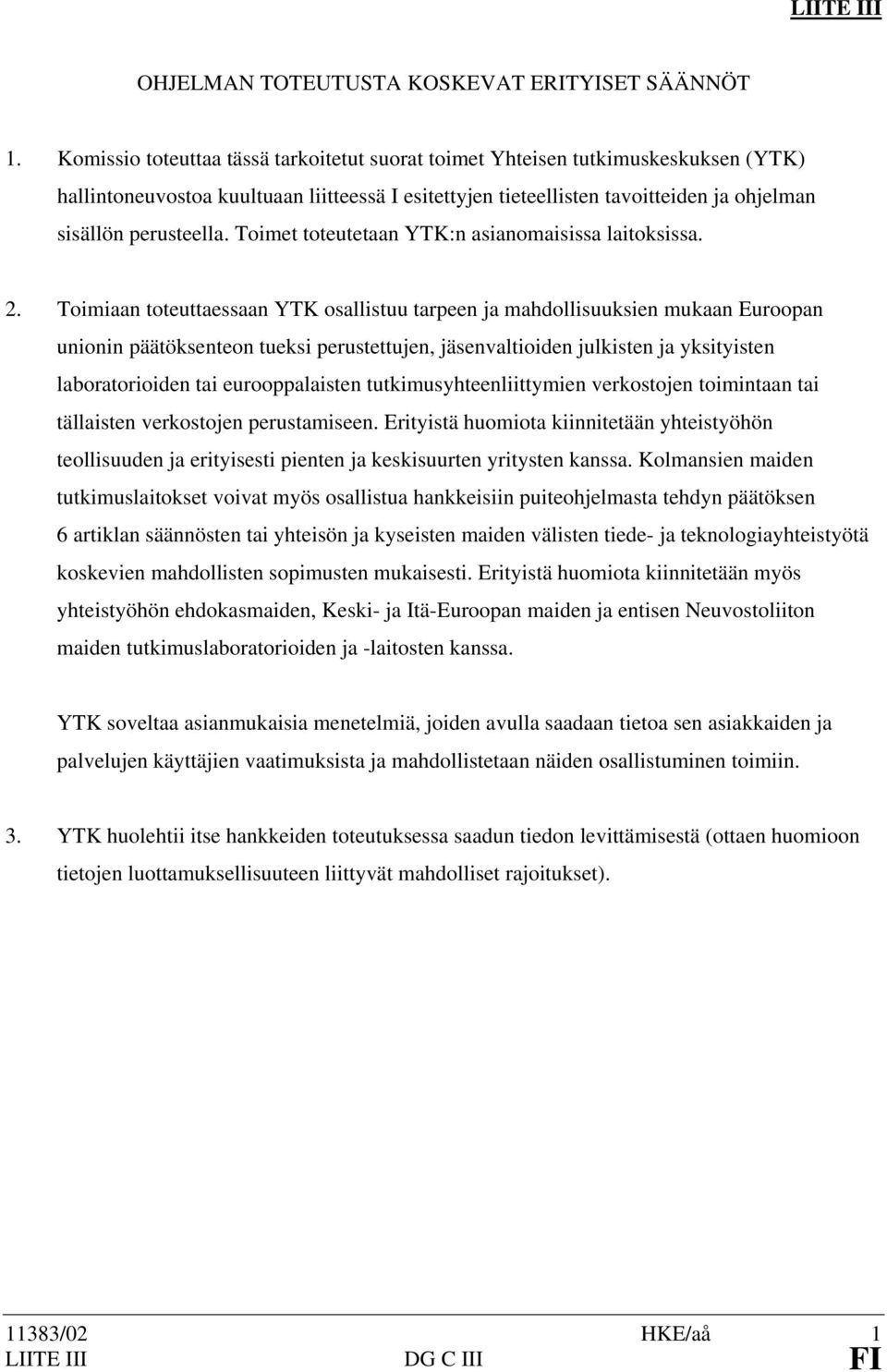 Toimet toteutetaan YTK:n asianomaisissa laitoksissa. 2.