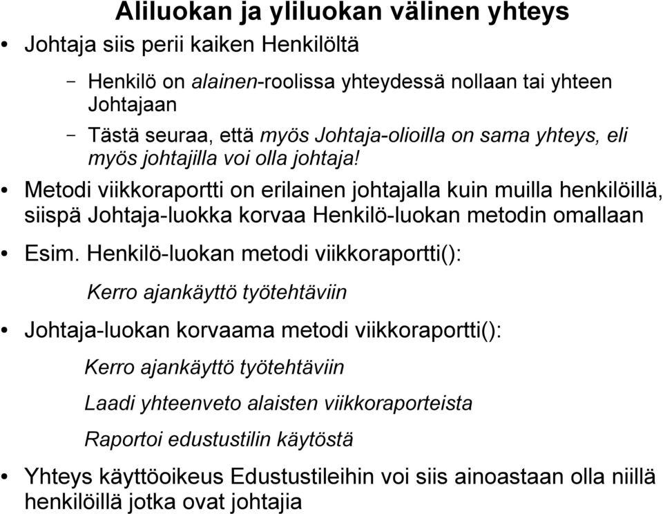 Metodi viikkoraportti on erilainen johtajalla kuin muilla henkilöillä, siispä Johtaja-luokka korvaa Henkilö-luokan metodin omallaan Esim.