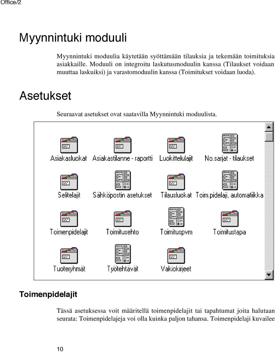 voidaan luoda). Asetukset Seuraavat asetukset ovat saatavilla Myynnintuki moduulista.