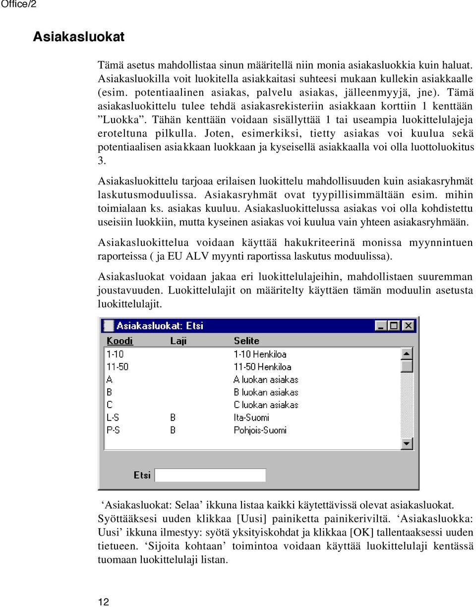 Tähän kenttään voidaan sisällyttää 1 tai useampia luokittelulajeja eroteltuna pilkulla.