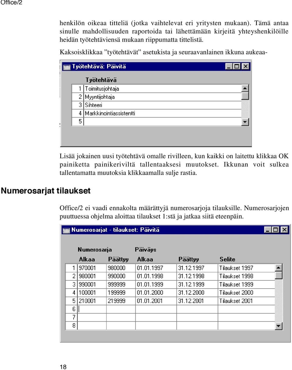 Kaksoisklikkaa työtehtävät asetukista ja seuraavanlainen ikkuna aukeaa- Numerosarjat tilaukset Lisää jokainen uusi työtehtävä omalle rivilleen, kun kaikki on laitettu