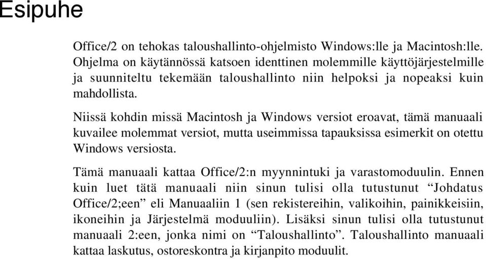 Niissä kohdin missä Macintosh ja Windows versiot eroavat, tämä manuaali kuvailee molemmat versiot, mutta useimmissa tapauksissa esimerkit on otettu Windows versiosta.