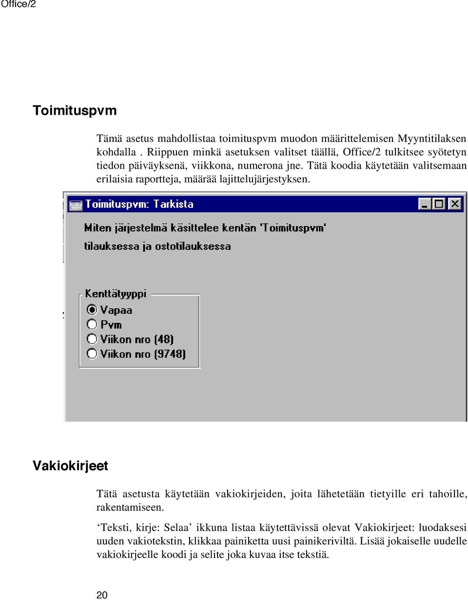 Tätä koodia käytetään valitsemaan erilaisia raportteja, määrää lajittelujärjestyksen.