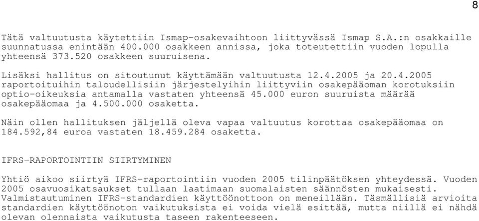 2005 ja 20.4.2005 raportoituihin taloudellisiin järjestelyihin liittyviin osakepääoman korotuksiin optio-oikeuksia antamalla vastaten yhteensä 45.000 euron suuruista määrää osakepääomaa ja 4.500.