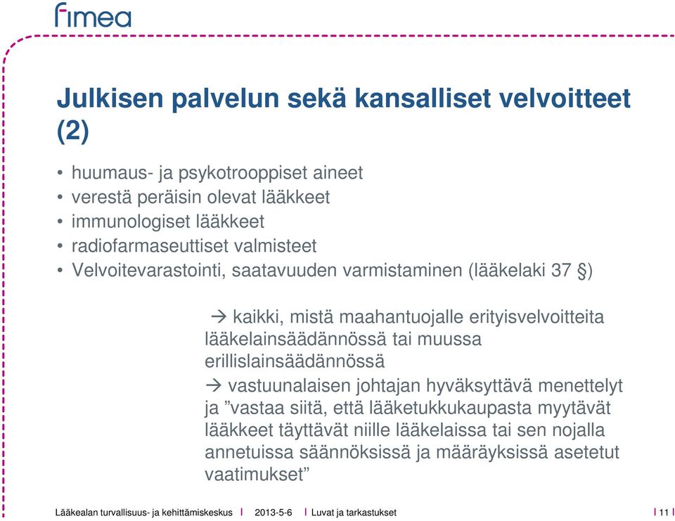 lääkelainsäädännössä tai muussa erillislainsäädännössä vastuunalaisen johtajan hyväksyttävä menettelyt ja vastaa siitä, että lääketukkukaupasta