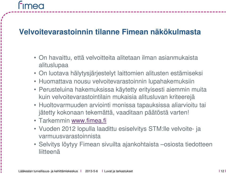 alitusluvan kriteerejä Huoltovarmuuden arviointi monissa tapauksissa aliarvioitu tai jätetty kokonaan tekemättä, vaaditaan päätöstä varten! Tarkemmin www.fimea.