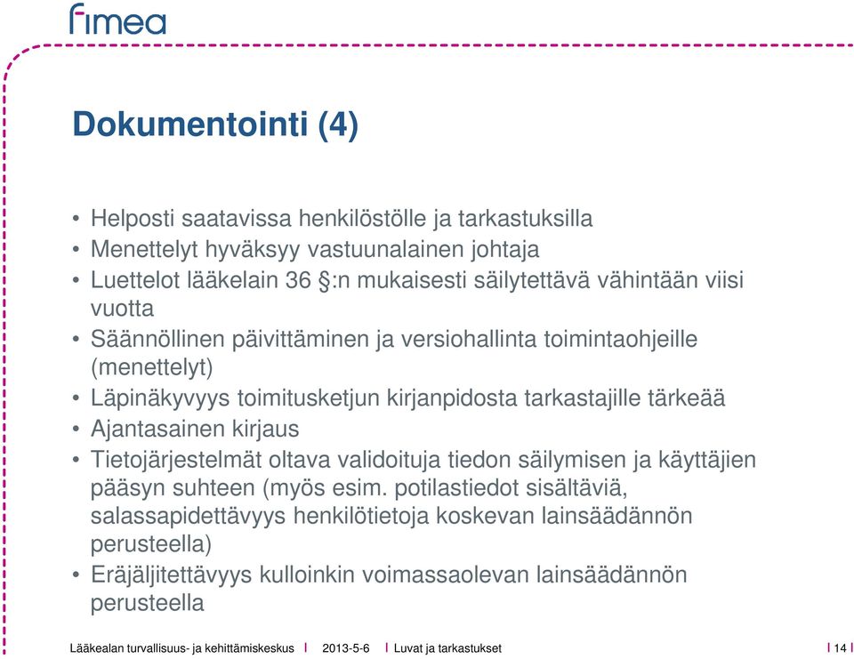 tarkastajille tärkeää Ajantasainen kirjaus Tietojärjestelmät oltava validoituja tiedon säilymisen ja käyttäjien pääsyn suhteen (myös esim.