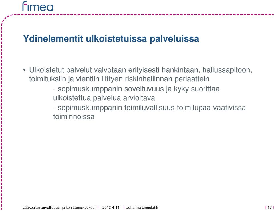 - sopimuskumppanin soveltuvuus ja kyky suorittaa ulkoistettua palvelua arvioitava -