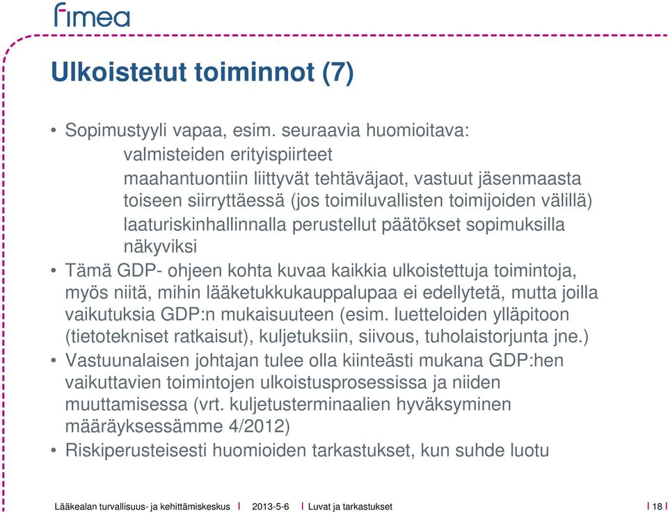 perustellut päätökset sopimuksilla näkyviksi Tämä GDP- ohjeen kohta kuvaa kaikkia ulkoistettuja toimintoja, myös niitä, mihin lääketukkukauppalupaa ei edellytetä, mutta joilla vaikutuksia GDP:n