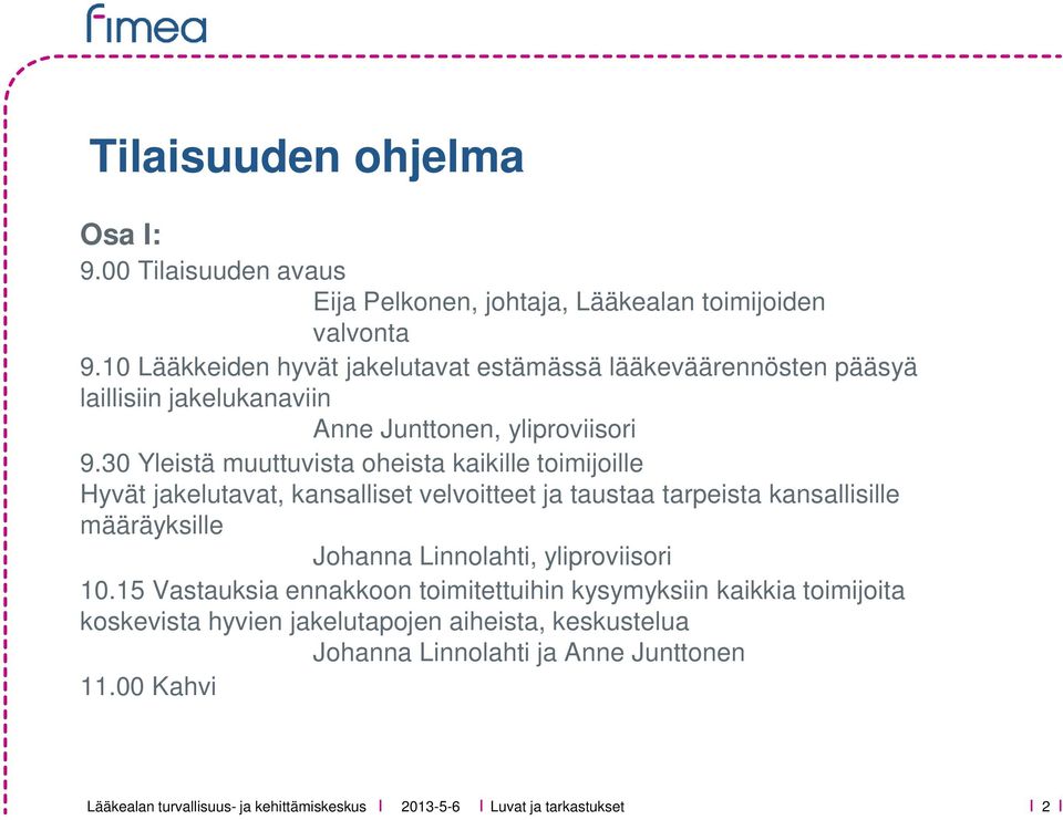 30 Yleistä muuttuvista oheista kaikille toimijoille Hyvät jakelutavat, kansalliset velvoitteet ja taustaa tarpeista kansallisille määräyksille Johanna