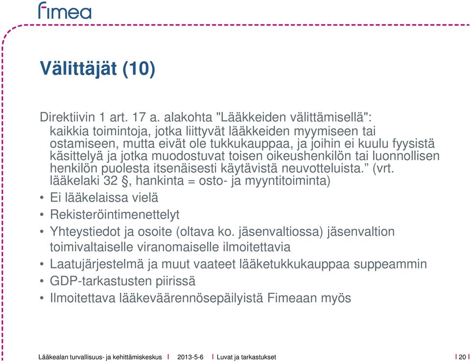 ja jotka muodostuvat toisen oikeushenkilön tai luonnollisen henkilön puolesta itsenäisesti käytävistä neuvotteluista. (vrt.