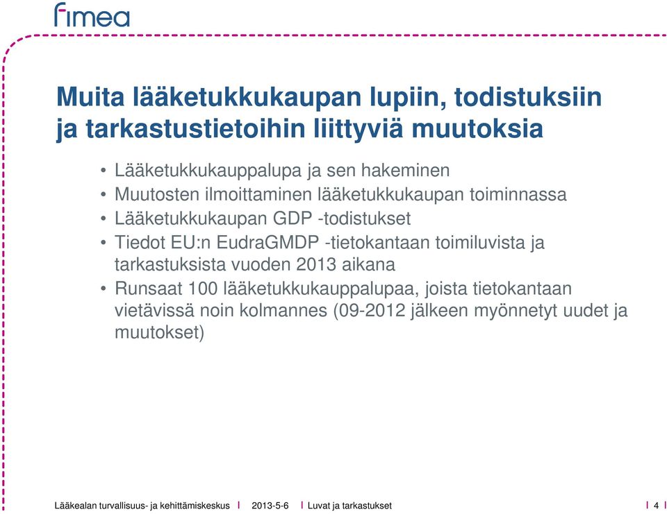 EudraGMDP -tietokantaan toimiluvista ja tarkastuksista vuoden 2013 aikana Runsaat 100 lääketukkukauppalupaa,