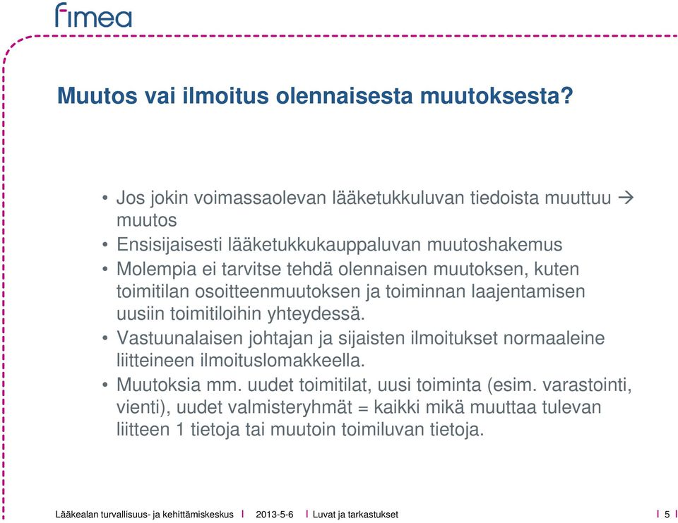 olennaisen muutoksen, kuten toimitilan osoitteenmuutoksen ja toiminnan laajentamisen uusiin toimitiloihin yhteydessä.