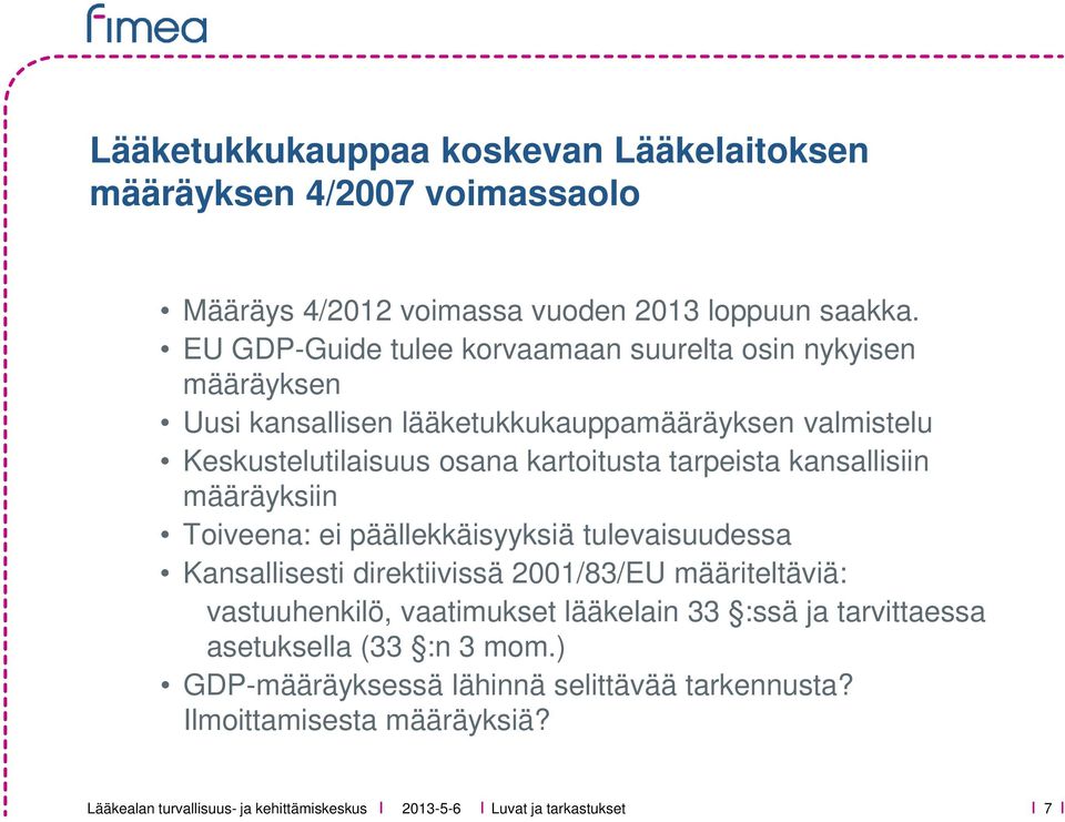 kartoitusta tarpeista kansallisiin määräyksiin Toiveena: ei päällekkäisyyksiä tulevaisuudessa Kansallisesti direktiivissä 2001/83/EU määriteltäviä:
